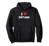 I Love Svetlana - Heart Pullover Hoodie