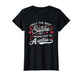 Only The Best Sisters Get Promoted To Auntie For Mother Day T-Shirt