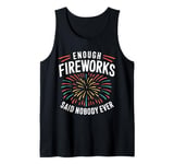 Fireworks Director That'S Enough Fireworks Said Nobody Ever Tank Top