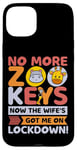 Coque pour iPhone 15 Plus No More Zoo Keys Now The Wifes Got Me Lockdown! Zookeeper