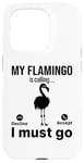 iPhone 15 Pro My Flamingo is calling I must go - Funny Flamingo Case