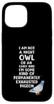 Coque pour iPhone 15 Not a Night Owl or Early Bird I'm an Exhausted Pigeon Tired