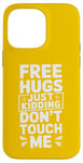 Coque pour iPhone 14 Pro Max Free Hugs Just Kidding Don't Touch Me