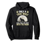 Only A True Wolf Will Fall In Love With The Moon Pullover Hoodie