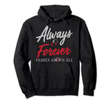 Always And Forever Family Above All Funny Qoute for you Pullover Hoodie