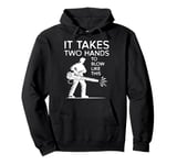 It Takes Two Hands To Blow Like This Leaf Blower Pullover Hoodie