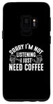 Coque pour Galaxy S9 Café - Désolé, je n'écoute pas, j'ai juste besoin d'un café
