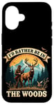 Coque pour iPhone 16 Deer Buck- I'd Rather Be In The Woods - Deer Huntsman