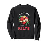 Scottish Kilt Heart Crown I'm Only Here For The Men In Kilts Sweatshirt