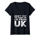 Womens Funny UK Quotes Don't Try To Keep Up I'm From United Kingdom V-Neck T-Shirt