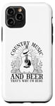 iPhone 11 Pro Country Music And Beer That's Why I'm Here Case