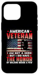 Coque pour iPhone 16 Pro Max American Veteran I Am Not A Hero US Flag Patriotic Veterans