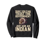 Sure You Can Trust The Government Just Ask An Indian Sweatshirt