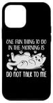 Coque pour iPhone 12 mini One Fun Thing to Do in The Morning Is Not Talk To Me Cat