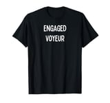 Fun Graphic-Engaged Voyeur T-Shirt