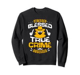 Stressed Blessed True Crime Private Investigator Detective Sweatshirt