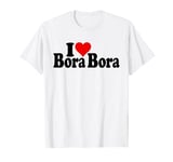 I LOVE HEART BORA BORA SOUTH PACIFIC T-Shirt