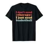 Basketball I Love Basketball for Men and Women T-Shirt