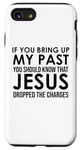 Coque pour iPhone SE (2020) / 7 / 8 If You Bring Up My Past You Should Know That Jesus Dropped