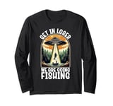 Funny Vintage Get in Loser We're Going Fishing UFO Fisherman Long Sleeve T-Shirt