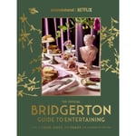 The Official Bridgerton Guide to Entertaining: How to Cook, Host, and Toast (inbunden, eng)