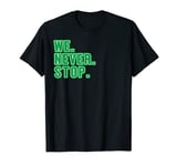 We Never Stop Celtic T-Shirt