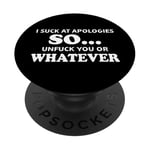 I Suck at Apologies So Unfuck You or Whatever Saying So What PopSockets PopGrip Adhésif