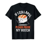 If I Collapse Please Pause My Watch Runner Run Running T-Shirt