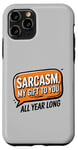 iPhone 11 Pro Sarcasm My Gift to You All Year Long Year-Round Sarcastic Case