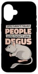 iPhone 16 Can't Trust People Who Don't Like Degus Ordinary Degu Case