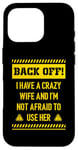 iPhone 16 Pro Back off I have a crazy wife and I am not afraid to use her Case