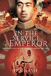 In the Service of the Emperor: The Rise and Fall of the Japanese Empire, 1931–1945