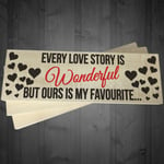 Ours Is My Favourite Love Story Freestanding Wooden Plaque Gift Sign Anniversary