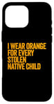 Coque pour iPhone 16 Pro Max Je porte de l'orange pour chaque enfant amérindien volé