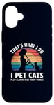 iPhone 16 Plus That’s What I Do I Pet Cats Play Clarinet and I Know Things Case