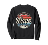 Someone In Waco Loves Me City US USA Sweatshirt