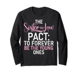 The Sister in Law Pact forever be the young Sister in Law Long Sleeve T-Shirt