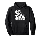 Lean Mean Cancer Fighting Machine Pullover Hoodie