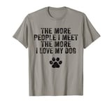 Funny The More People I Meet The More I Love My Dog Vintage T-Shirt