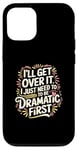 Coque pour iPhone 12/12 Pro I'll Get Over It I Just Need To Be Dramatic First |-