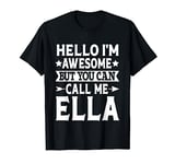 Ella Funny Girl Name Hello I'm Awesome Call Me Ella T-Shirt