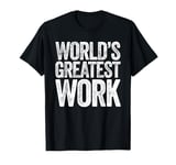 World's Greatest Work T-Shirt