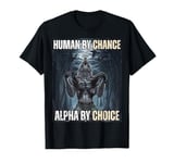 Human By Chance Alpha By Choice Cool Funny Alpha Wolf Meme T-Shirt