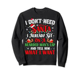 I Don't Need Santa I Already Sit On A Bearded Man's Lap Sweatshirt