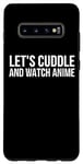 Coque pour Galaxy S10+ Let's Cuddle And Watch Anime – Amusant Anime Lover