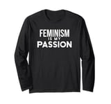 Funny Feminism Feminist Lover Feminism Is My Passion Long Sleeve T-Shirt