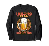 I Belong In An Unruly Pub - Beer- Drinking - Wine Long Sleeve T-Shirt