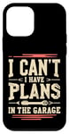 Coque pour iPhone 12 mini I Cant I Have Plans In The Garage Fête des Pères Cool Car Lover