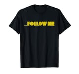 Follow Me T-Shirt T-Shirt