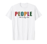 People Not A Big Fan Funny Introvert T-Shirt